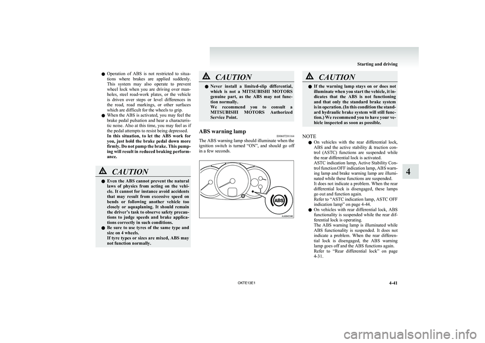 MITSUBISHI L200 2013 Owners Manual (in English) lOperation of ABS is not restricted to situa-
tions where brakes are applied suddenly.
This system may also operate to prevent
wheel lock when you are driving over man-
holes, MITSUBISHI L200 2013 Owners Manual (in English) lOperation of ABS is not restricted to situa-
tions where brakes are applied suddenly.
This system may also operate to prevent
wheel lock when you are driving over man-
holes,
