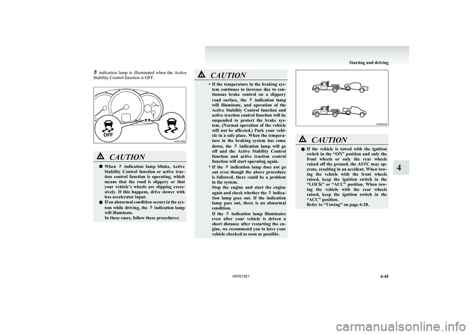 MITSUBISHI L200 2013 Owners Manual (in English) indication lamp is illuminated when the Active
Stability Control function is OFF.CAUTIONl When indication lamp blinks, Active
Stability Control function or active trac-
tion control MITSUBISHI L200 2013 Owners Manual (in English) indication lamp is illuminated when the Active
Stability Control function is OFF.CAUTIONl When indication lamp blinks, Active
Stability Control function or active trac-
tion control