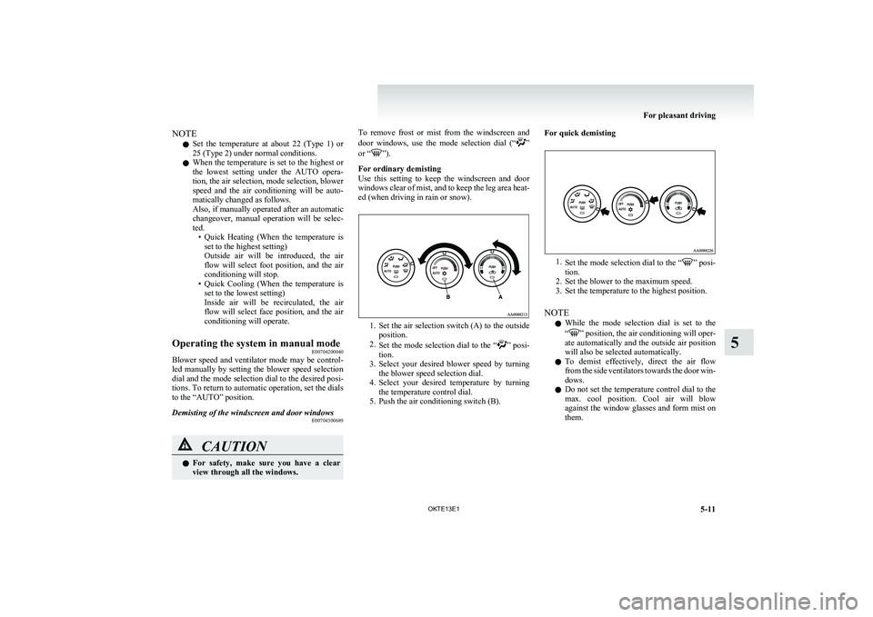 MITSUBISHI L200 2013 Owners Manual (in English) NOTEl Set the temperature at about 22 (Type 1) or
25 (Type 2) under normal conditions.
l When the temperature is set to the highest or
the lowest setting under the AUTO opera-
tion, the MITSUBISHI L200 2013 Owners Manual (in English) NOTEl Set the temperature at about 22 (Type 1) or
25 (Type 2) under normal conditions.
l When the temperature is set to the highest or
the lowest setting under the AUTO opera-
tion, the