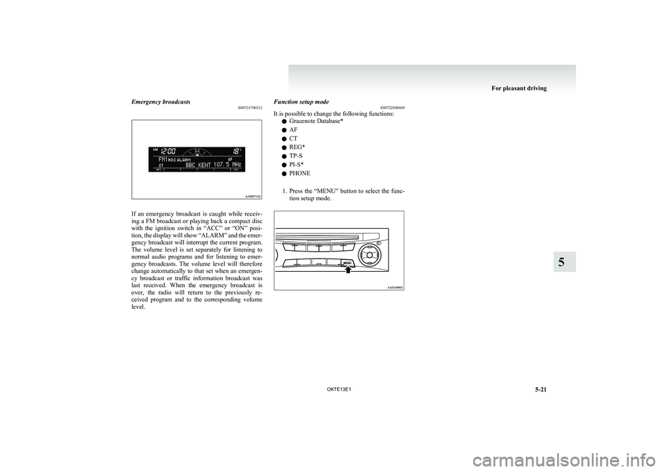 MITSUBISHI L200 2013 Owners Manual (in English) Emergency broadcastsE00721700213
If an emergency broadcast is caught while receiv-
ing a FM broadcast or playing back a compact disc
with the ignition switch in “ACC” or “ON” po MITSUBISHI L200 2013 Owners Manual (in English) Emergency broadcastsE00721700213
If an emergency broadcast is caught while receiv-
ing a FM broadcast or playing back a compact disc
with the ignition switch in “ACC” or “ON” po