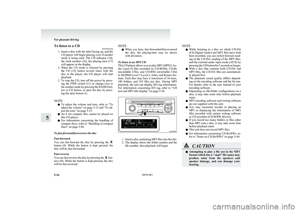 MITSUBISHI L200 2013 Owners Manual (in English) To listen to a CDE00709602290
1. Insert a disc with the label facing up, and the
CD player will begin playing even if another
mode is being used. The CD indicator (18),
the track number (16) MITSUBISHI L200 2013 Owners Manual (in English) To listen to a CDE00709602290
1. Insert a disc with the label facing up, and the
CD player will begin playing even if another
mode is being used. The CD indicator (18),
the track number (16)