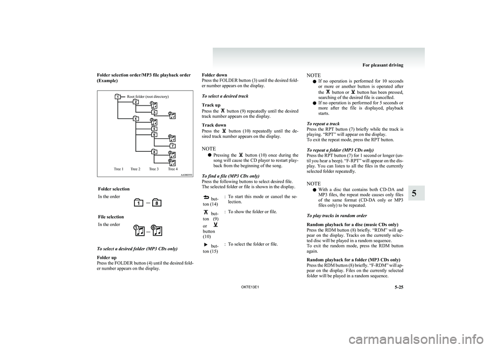 MITSUBISHI L200 2013 Owners Manual (in English) Folder selection order/MP3 file playback order
(Example)Root folder (root directory)Tree 4Tree 3Tree 2Tree 1Folder selectionIn the orderFile selectionIn the order
To select a desired folder (MP3 CDs o MITSUBISHI L200 2013 Owners Manual (in English) Folder selection order/MP3 file playback order
(Example)Root folder (root directory)Tree 4Tree 3Tree 2Tree 1Folder selectionIn the orderFile selectionIn the order
To select a desired folder (MP3 CDs o
