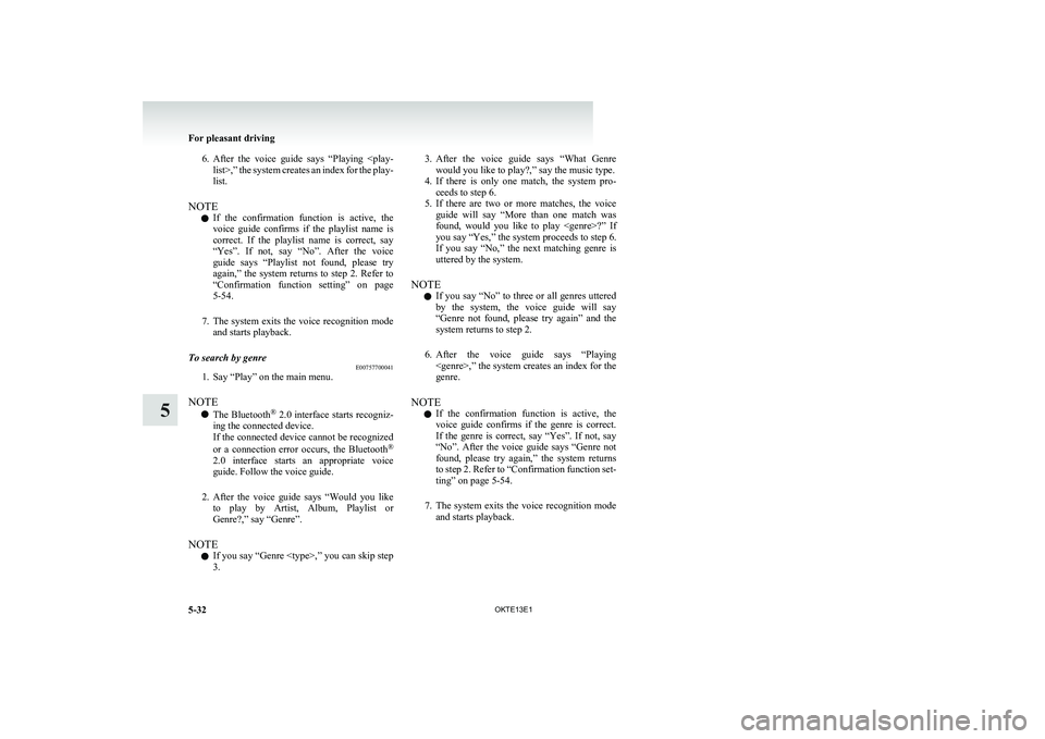 MITSUBISHI L200 2013 Owners Manual (in English) 6.After the voice guide says “Playing <play-
list>,” the system creates an index for the play-
list.
NOTE l If the confirmation function is active, the
voice guide confirms if the MITSUBISHI L200 2013 Owners Manual (in English) 6.After the voice guide says “Playing <play-
list>,” the system creates an index for the play-
list.
NOTE l If the confirmation function is active, the
voice guide confirms if the