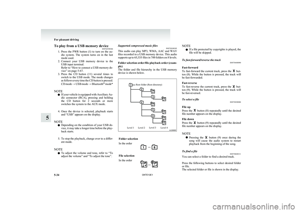 MITSUBISHI L200 2013 Owners Manual (in English) To play from a USB memory deviceE00762500366
1. Press the PWR button (1) to turn on the au-
dio system. The system turns on in the last
mode used.
2. Connect your USB memory devic MITSUBISHI L200 2013 Owners Manual (in English) To play from a USB memory deviceE00762500366
1. Press the PWR button (1) to turn on the au-
dio system. The system turns on in the last
mode used.
2. Connect your USB memory devic