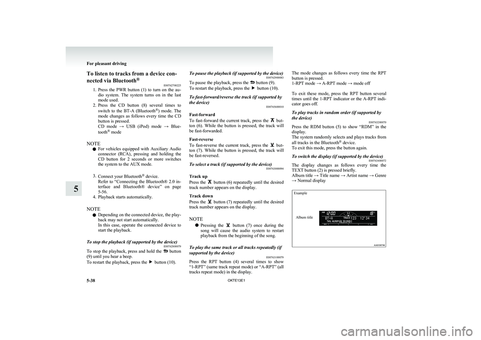 MITSUBISHI L200 2013 Owners Manual (in English) To listen to tracks from a device con-
nected via Bluetooth ®
E00762700225
1. Press the PWR button (1) to turn on the au-
dio system. The system turns on in the last
mode used.
2. Pr MITSUBISHI L200 2013 Owners Manual (in English) To listen to tracks from a device con-
nected via Bluetooth ®
E00762700225
1. Press the PWR button (1) to turn on the au-
dio system. The system turns on in the last
mode used.
2. Pr
