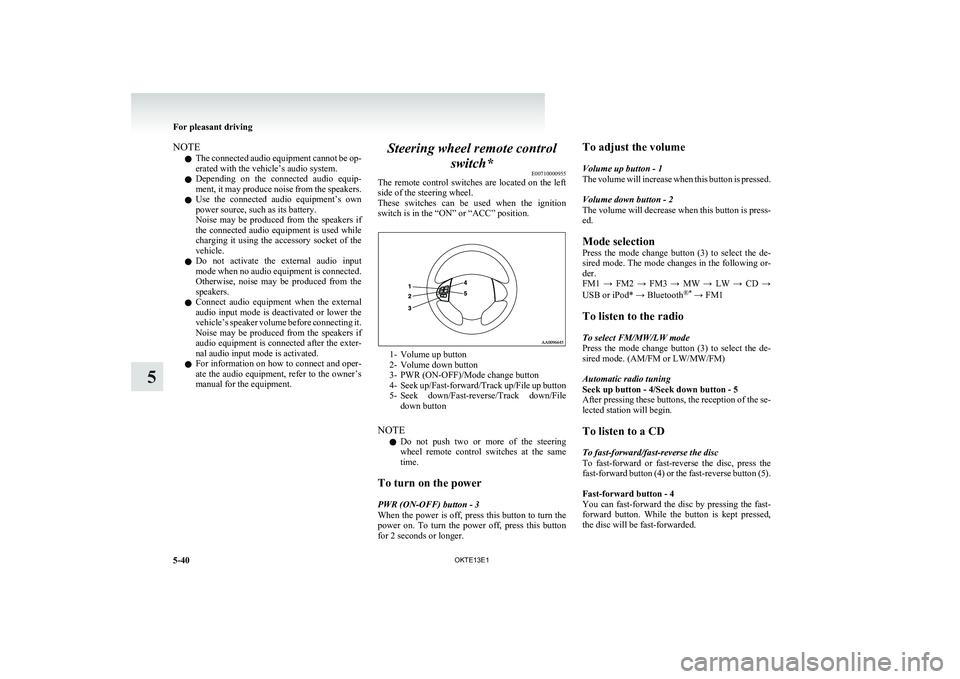 MITSUBISHI L200 2013 Owners Manual (in English) NOTEl The connected audio equipment cannot be op-
erated with the vehicle’s audio system.
l Depending on the connected audio equip-
ment, it may produce noise from the speakers.
l Use the con MITSUBISHI L200 2013 Owners Manual (in English) NOTEl The connected audio equipment cannot be op-
erated with the vehicle’s audio system.
l Depending on the connected audio equip-
ment, it may produce noise from the speakers.
l Use the con