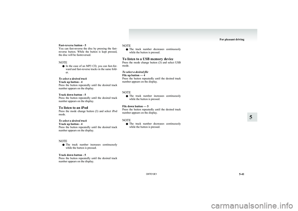 MITSUBISHI L200 2013 Owners Manual (in English) Fast-reverse button - 5
You can fast-reverse the disc by pressing the fast-
reverse button. While the button is kept pressed,
the disc will be fastreversed.
NOTE l In the case of an MITSUBISHI L200 2013 Owners Manual (in English) Fast-reverse button - 5
You can fast-reverse the disc by pressing the fast-
reverse button. While the button is kept pressed,
the disc will be fastreversed.
NOTE l In the case of an
