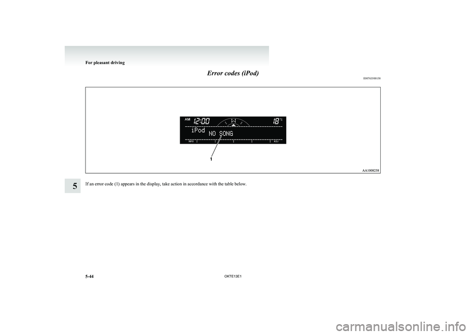 MITSUBISHI L200 2013 Owners Manual (in English) Error codes (iPod)E00763500158
If an error code (1) appears in the display, take action in accordance with the table below.
For pleasant driving
5-44OKTE13E1
5 MITSUBISHI L200 2013 Owners Manual (in English) Error codes (iPod)E00763500158
If an error code (1) appears in the display, take action in accordance with the table below.
For pleasant driving
5-44OKTE13E1
5
