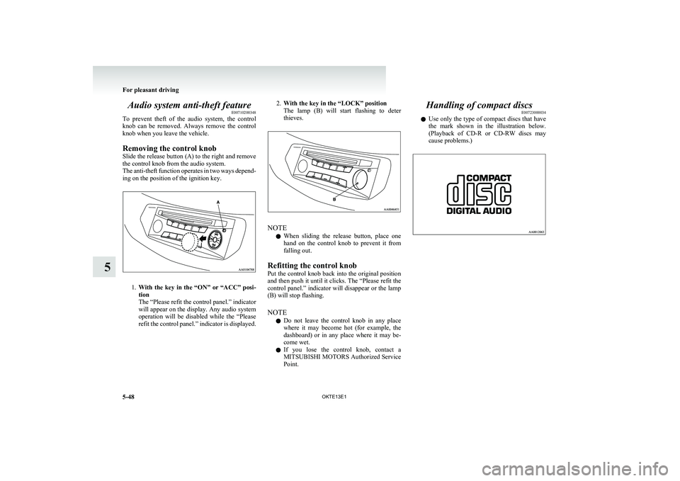 MITSUBISHI L200 2013 Owners Manual (in English) Audio system anti-theft featureE00710200348
To prevent theft of the audio system, the control
knob can be removed. Always remove the control
knob when you leave the vehicle.
Removing th MITSUBISHI L200 2013 Owners Manual (in English) Audio system anti-theft featureE00710200348
To prevent theft of the audio system, the control
knob can be removed. Always remove the control
knob when you leave the vehicle.
Removing th