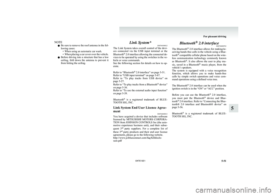 MITSUBISHI L200 2013 Owners Manual (in English) NOTEl Be sure to remove the roof antenna in the fol-
lowing cases: • When using an automatic car wash.
• When placing a car cover over the vehicle.
l Before driving into a structure that has a low MITSUBISHI L200 2013 Owners Manual (in English) NOTEl Be sure to remove the roof antenna in the fol-
lowing cases: • When using an automatic car wash.
• When placing a car cover over the vehicle.
l Before driving into a structure that has a low