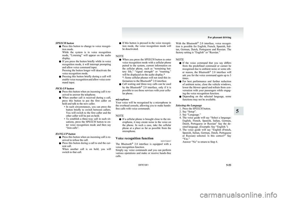 MITSUBISHI L200 2013 Owners Manual (in English) SPEECH buttonl Press this button to change to voice recogni-
tion mode.
While the system is in voice recognition
mode, “Listening” will appear on the audio
display.
l If you pre MITSUBISHI L200 2013 Owners Manual (in English) SPEECH buttonl Press this button to change to voice recogni-
tion mode.
While the system is in voice recognition
mode, “Listening” will appear on the audio
display.
l If you pre