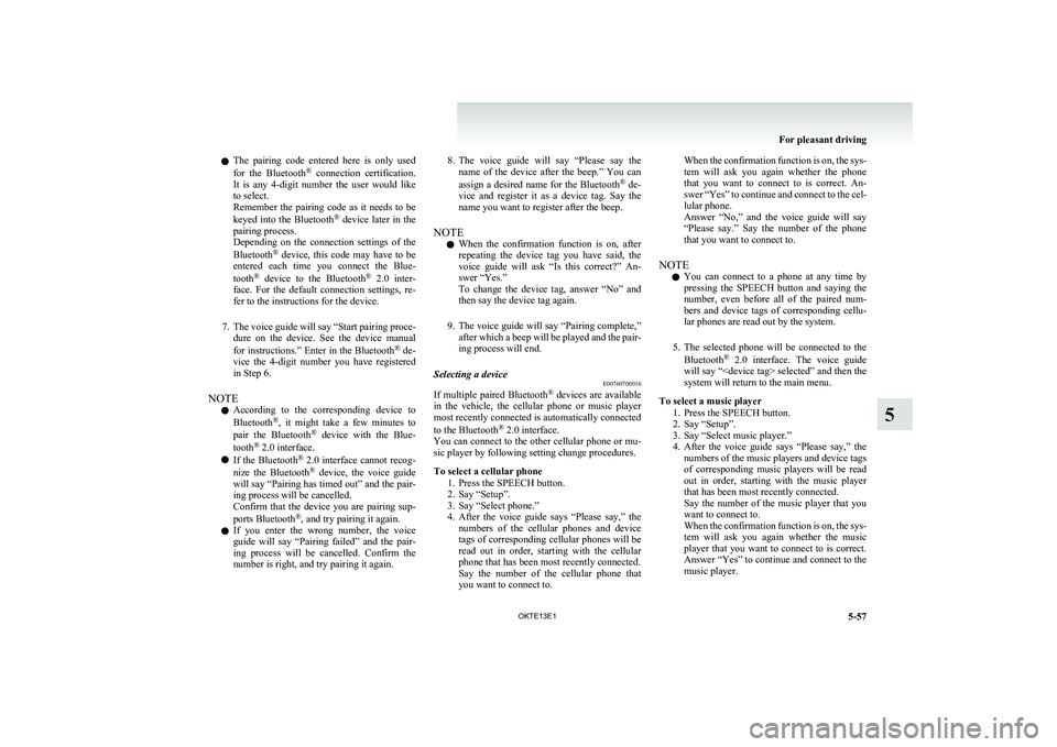 MITSUBISHI L200 2013 Owners Manual (in English) lThe pairing code entered here is only used
for the Bluetooth ®
connection certification.
It is any 4-digit number the user would like
to select.
Remember the pairing code as MITSUBISHI L200 2013 Owners Manual (in English) lThe pairing code entered here is only used
for the Bluetooth ®
connection certification.
It is any 4-digit number the user would like
to select.
Remember the pairing code as