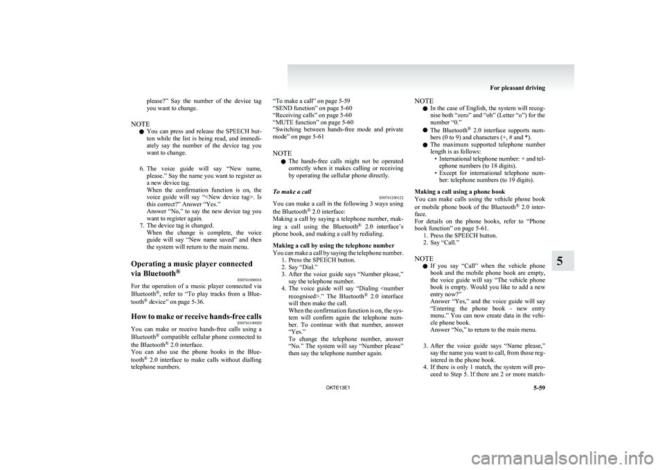 MITSUBISHI L200 2013 Owners Manual (in English) please?” Say the number of the device tag
you want to change.
NOTE l You can press and release the SPEECH but-
ton while the list is being read, and immedi-
ately say the nu MITSUBISHI L200 2013 Owners Manual (in English) please?” Say the number of the device tag
you want to change.
NOTE l You can press and release the SPEECH but-
ton while the list is being read, and immedi-
ately say the nu