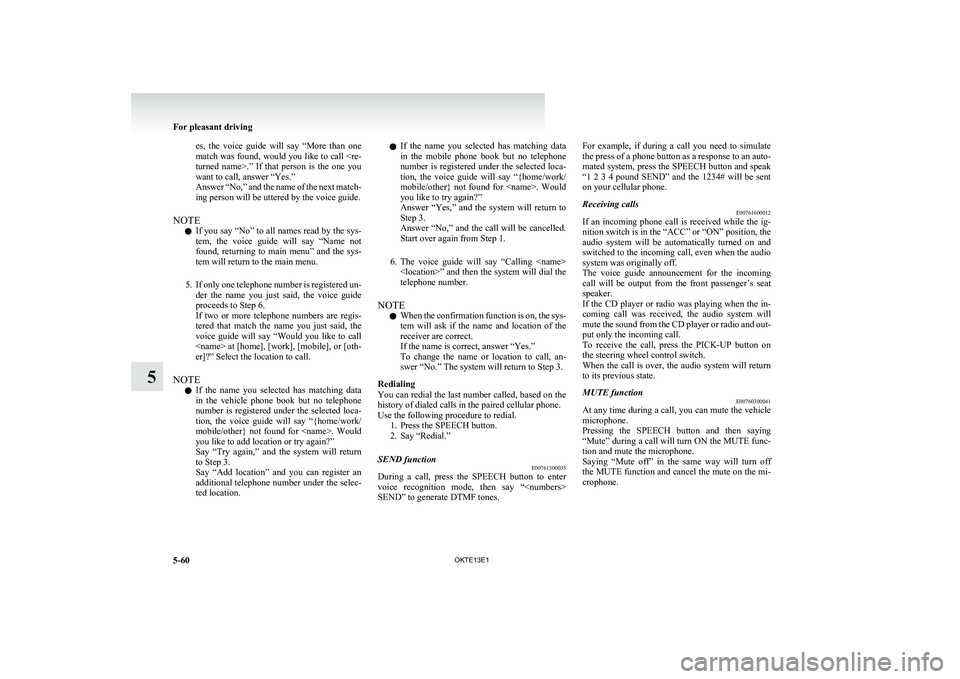 MITSUBISHI L200 2013 Owners Manual (in English) es, the voice guide will say “More than one
match was found, would you like to call <re-
turned name>.” If that person is the one you
want to call, answer “Yes.”
Answer “No, MITSUBISHI L200 2013 Owners Manual (in English) es, the voice guide will say “More than one
match was found, would you like to call <re-
turned name>.” If that person is the one you
want to call, answer “Yes.”
Answer “No,