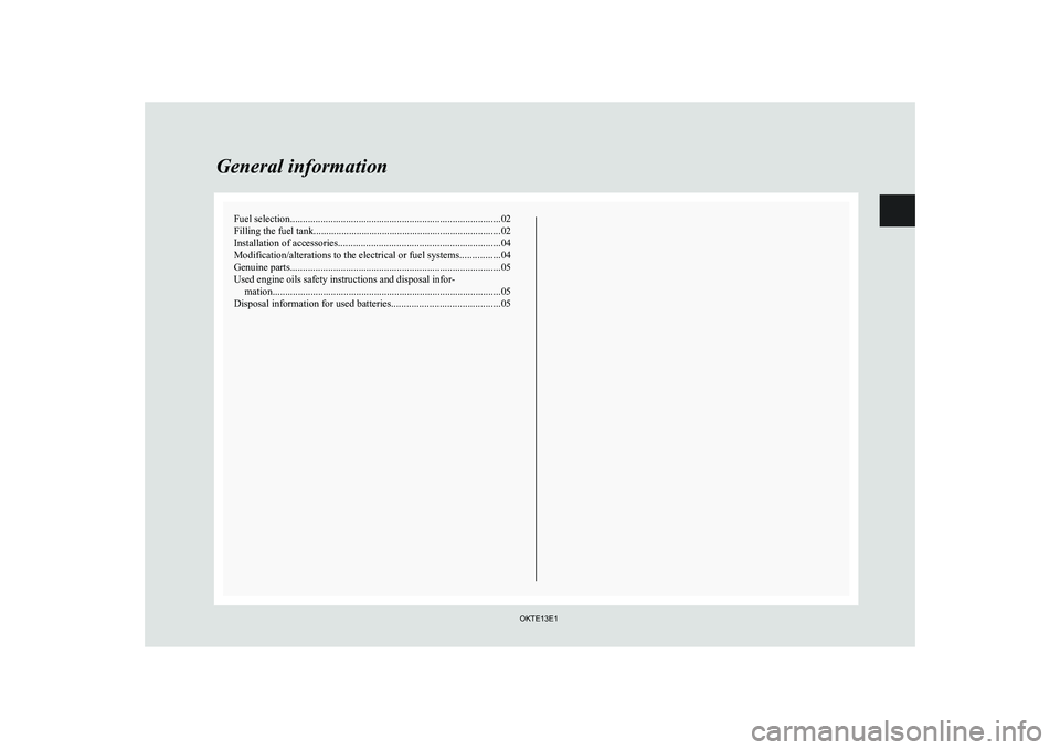 MITSUBISHI L200 2013 Owners Manual (in English) Fuel selection................................................................................... 02
Filling the fuel tank .......................................................................... 02 MITSUBISHI L200 2013 Owners Manual (in English) Fuel selection................................................................................... 02
Filling the fuel tank .......................................................................... 02