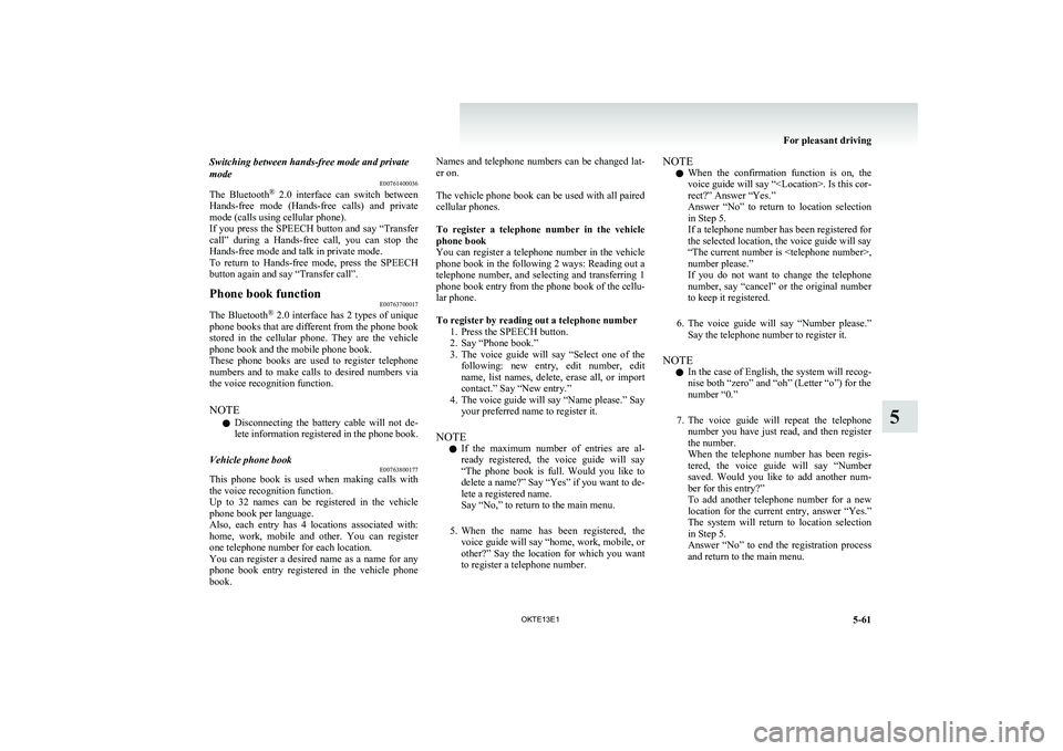 MITSUBISHI L200 2013 Owners Manual (in English) Switching between hands-free mode and private
mode E00761400036
The Bluetooth ®
2.0 interface can switch between
Hands-free mode (Hands-free calls) and private
mode (calls using cellular MITSUBISHI L200 2013 Owners Manual (in English) Switching between hands-free mode and private
mode E00761400036
The Bluetooth ®
2.0 interface can switch between
Hands-free mode (Hands-free calls) and private
mode (calls using cellular