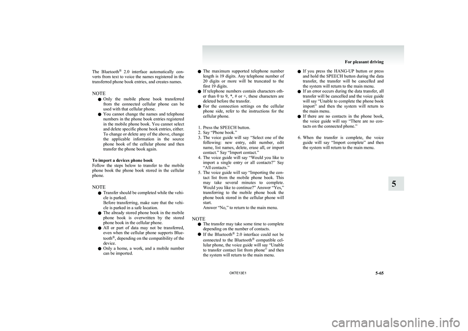 MITSUBISHI L200 2013 Owners Manual (in English) The Bluetooth®
2.0 interface automatically con-
verts from text to voice the names registered in the
transferred phone book entries, and creates names.
NOTE l Only the mobile phone book tr MITSUBISHI L200 2013 Owners Manual (in English) The Bluetooth®
2.0 interface automatically con-
verts from text to voice the names registered in the
transferred phone book entries, and creates names.
NOTE l Only the mobile phone book tr