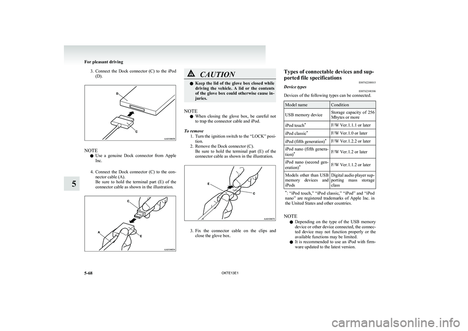 MITSUBISHI L200 2013 Owners Manual (in English) 3.Connect the Dock connector (C) to the iPod
(D).
NOTE
l Use a genuine Dock connector from Apple
Inc.
4. Connect the Dock connector (C) to the con-
nector cable (A).
Be sure to MITSUBISHI L200 2013 Owners Manual (in English) 3.Connect the Dock connector (C) to the iPod
(D).
NOTE
l Use a genuine Dock connector from Apple
Inc.
4. Connect the Dock connector (C) to the con-
nector cable (A).
Be sure to