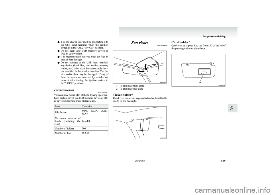 MITSUBISHI L200 2013 Owners Manual (in English) lYou can charge your iPod by connecting it to
the USB input terminal when the ignition
switch is in the “ACC” or “ON” position.
l Do not keep your USB memory device or
iPod in you MITSUBISHI L200 2013 Owners Manual (in English) lYou can charge your iPod by connecting it to
the USB input terminal when the ignition
switch is in the “ACC” or “ON” position.
l Do not keep your USB memory device or
iPod in you