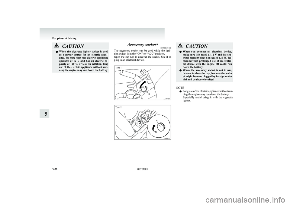 MITSUBISHI L200 2013 Owners Manual (in English) CAUTIONlWhen the cigarette lighter socket is used
as a power source for an electric appli-
ance, be sure that the electric appliance
operates at 12 V and has an electric ca- MITSUBISHI L200 2013 Owners Manual (in English) CAUTIONlWhen the cigarette lighter socket is used
as a power source for an electric appli-
ance, be sure that the electric appliance
operates at 12 V and has an electric ca-