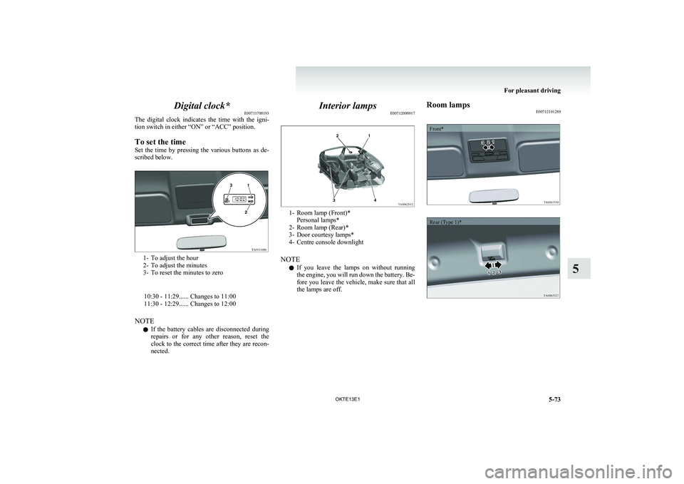 MITSUBISHI L200 2013 Owners Manual (in English) Digital clock*E00711700193
The digital clock indicates the time with the igni-
tion switch in either “ON” or “ACC” position.
To set the time
Set the time by pressing the various MITSUBISHI L200 2013 Owners Manual (in English) Digital clock*E00711700193
The digital clock indicates the time with the igni-
tion switch in either “ON” or “ACC” position.
To set the time
Set the time by pressing the various
