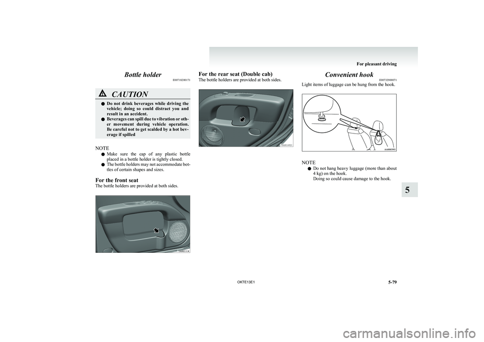 MITSUBISHI L200 2013 Owners Manual (in English) Bottle holderE00718200171CAUTIONlDo not drink beverages while driving the
vehicle; doing so could distract you and
result in an accident.
l Beverages can spill due to vibration or oth-
er MITSUBISHI L200 2013 Owners Manual (in English) Bottle holderE00718200171CAUTIONlDo not drink beverages while driving the
vehicle; doing so could distract you and
result in an accident.
l Beverages can spill due to vibration or oth-
er