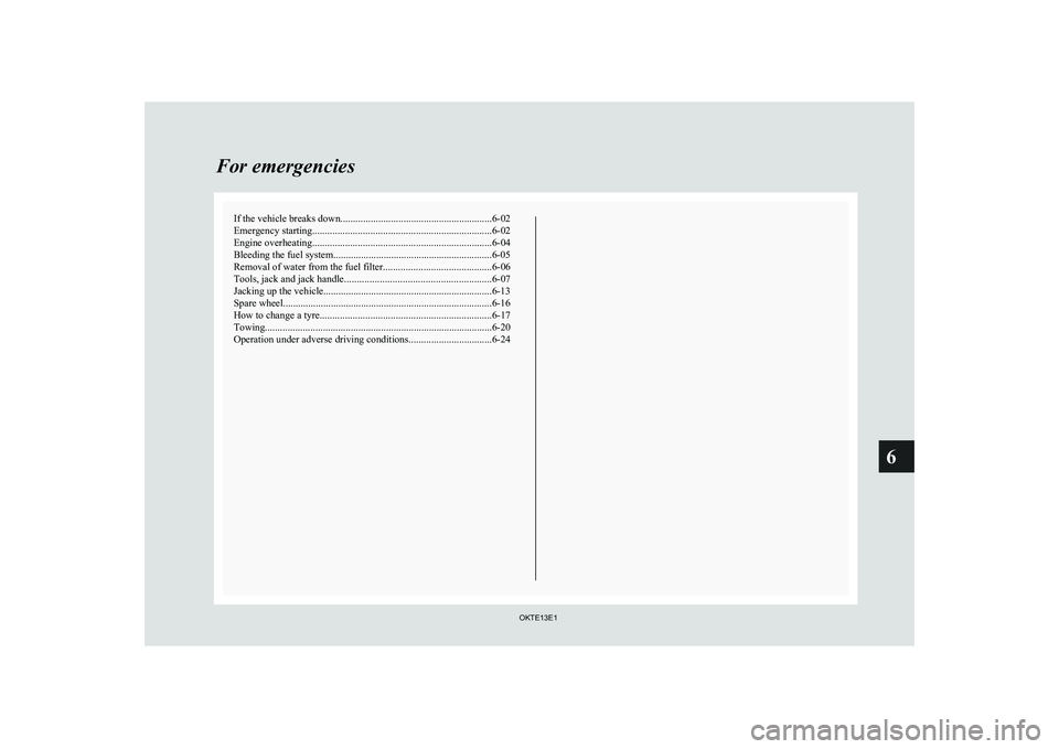 MITSUBISHI L200 2013 Owners Manual (in English) If the vehicle breaks down............................................................ 6-02
Emergency starting ....................................................................... 6-02
Engine overh MITSUBISHI L200 2013 Owners Manual (in English) If the vehicle breaks down............................................................ 6-02
Emergency starting ....................................................................... 6-02
Engine overh