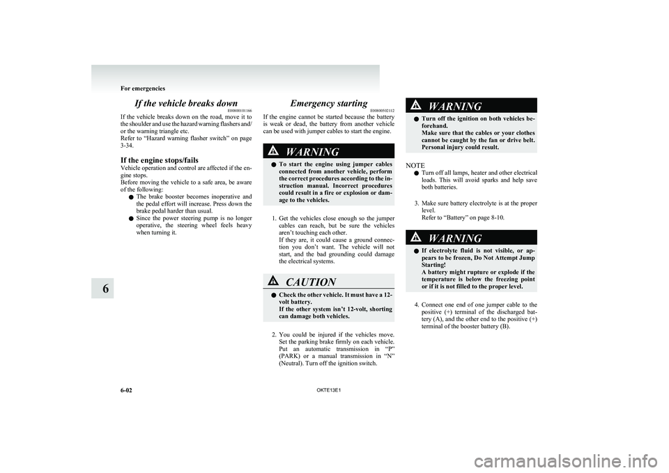 MITSUBISHI L200 2013 Owners Manual (in English) If the vehicle breaks downE00800101166
If the vehicle breaks down on the road, move it to
the shoulder and use the hazard warning flashers and/
or the warning triangle etc.
Refer to “Haz MITSUBISHI L200 2013 Owners Manual (in English) If the vehicle breaks downE00800101166
If the vehicle breaks down on the road, move it to
the shoulder and use the hazard warning flashers and/
or the warning triangle etc.
Refer to “Haz