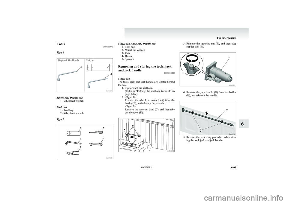 MITSUBISHI L200 2013 Owners Manual (in English) ToolsE00801900382
Type 1Single cab, Double cabClub cab
Single cab, Double cab 1- Wheel nut wrench
Club cab 1- Tool bag
2- Wheel nut wrench
Type 2
Single cab, Club cab, Double cab 1- Tool bag
2- Wheel MITSUBISHI L200 2013 Owners Manual (in English) ToolsE00801900382
Type 1Single cab, Double cabClub cab
Single cab, Double cab 1- Wheel nut wrench
Club cab 1- Tool bag
2- Wheel nut wrench
Type 2
Single cab, Club cab, Double cab 1- Tool bag
2- Wheel