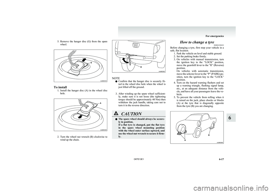 MITSUBISHI L200 2013 Owners Manual (in English) 5.Remove the hanger disc (G) from the spare
wheel.
To install
1.Install the hanger disc (A) in the wheel disc
hole.
2. Turn the wheel nut wrench (B) clockwise to
wind up the chai MITSUBISHI L200 2013 Owners Manual (in English) 5.Remove the hanger disc (G) from the spare
wheel.
To install
1.Install the hanger disc (A) in the wheel disc
hole.
2. Turn the wheel nut wrench (B) clockwise to
wind up the chai