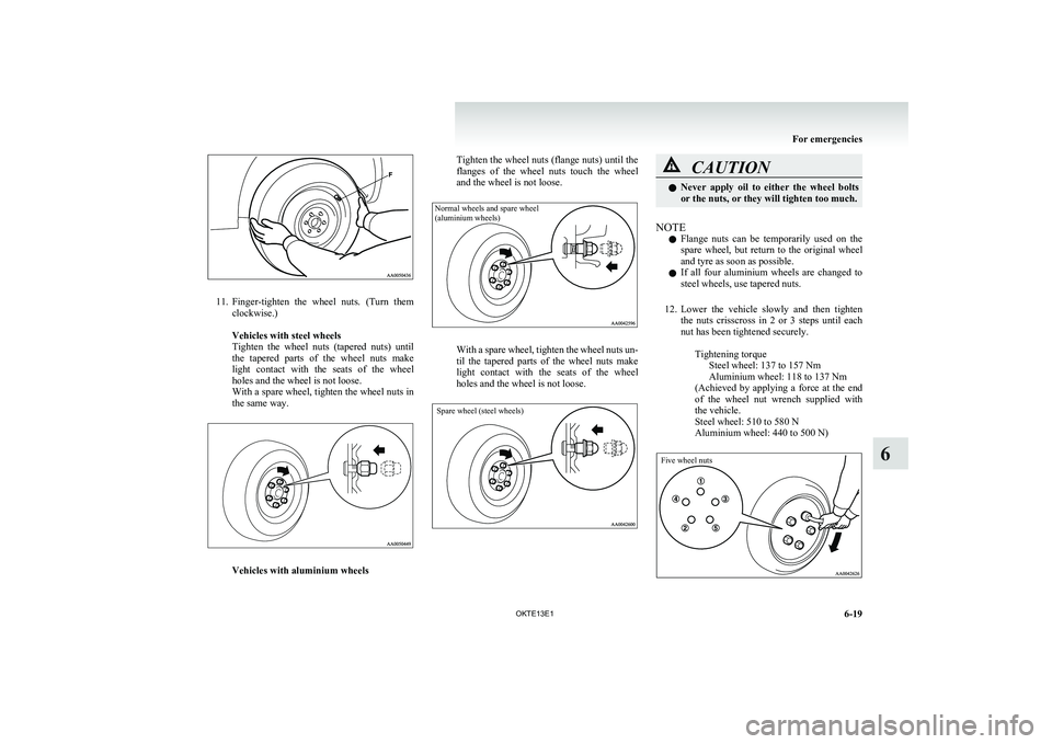 MITSUBISHI L200 2013 Owners Manual (in English) 11.Finger-tighten the wheel nuts. (Turn them
clockwise.)
Vehicles with steel wheels
Tighten the wheel nuts (tapered nuts) until
the tapered parts of the wheel nuts make
light cont MITSUBISHI L200 2013 Owners Manual (in English) 11.Finger-tighten the wheel nuts. (Turn them
clockwise.)
Vehicles with steel wheels
Tighten the wheel nuts (tapered nuts) until
the tapered parts of the wheel nuts make
light cont
