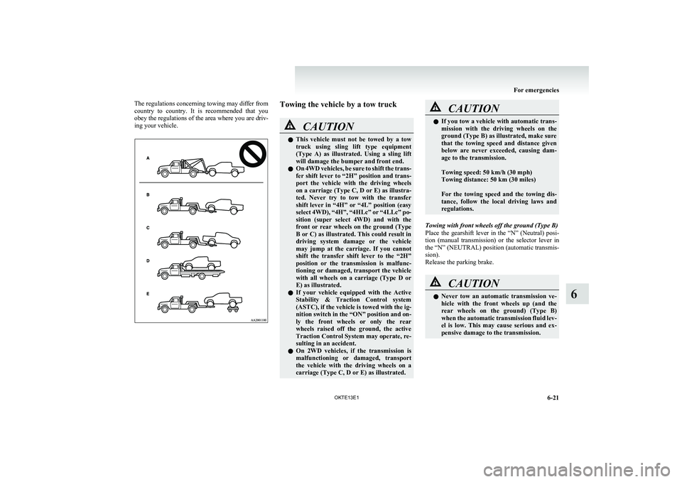 MITSUBISHI L200 2013 Owners Manual (in English) The regulations concerning towing may differ from
country to country. It is recommended that you
obey the regulations of the area where you are driv-
ing your vehicle.Towing the vehicle by a to MITSUBISHI L200 2013 Owners Manual (in English) The regulations concerning towing may differ from
country to country. It is recommended that you
obey the regulations of the area where you are driv-
ing your vehicle.Towing the vehicle by a to