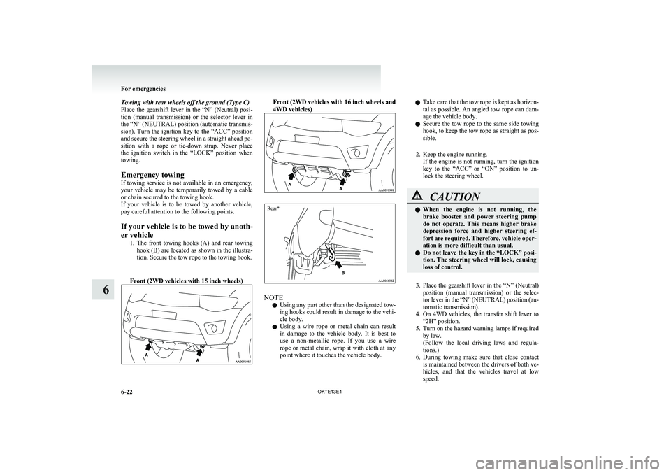 MITSUBISHI L200 2013 Owners Manual (in English) Towing with rear wheels off the ground (Type C)
Place the gearshift lever in the “N” (Neutral) posi-
tion (manual transmission) or the selector lever in
the “N” (NEUTRAL) positi MITSUBISHI L200 2013 Owners Manual (in English) Towing with rear wheels off the ground (Type C)
Place the gearshift lever in the “N” (Neutral) posi-
tion (manual transmission) or the selector lever in
the “N” (NEUTRAL) positi