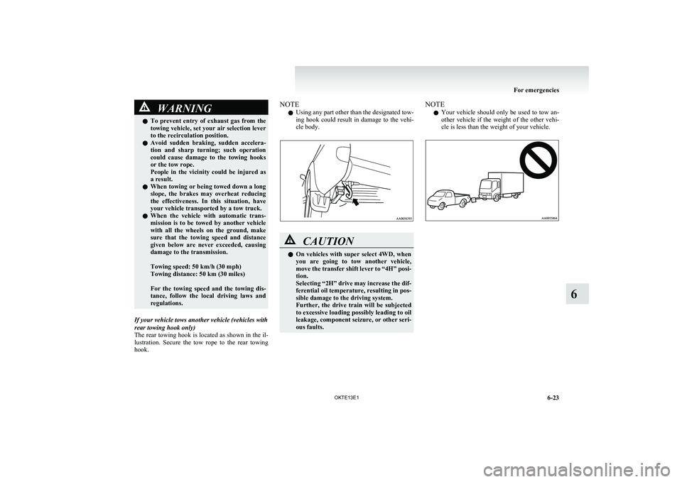 MITSUBISHI L200 2013 Owners Manual (in English) WARNINGlTo prevent entry of exhaust gas from the
towing vehicle, set your air selection lever
to the recirculation position.
l Avoid sudden braking, sudden accelera-
tion and sharp turni MITSUBISHI L200 2013 Owners Manual (in English) WARNINGlTo prevent entry of exhaust gas from the
towing vehicle, set your air selection lever
to the recirculation position.
l Avoid sudden braking, sudden accelera-
tion and sharp turni