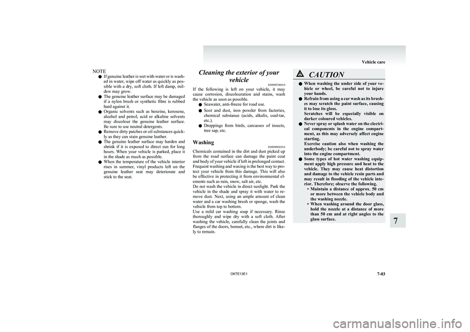 MITSUBISHI L200 2013 Owners Manual (in English) NOTEl If genuine leather is wet with water or is wash-
ed in water, wipe off water as quickly as pos-
sible with a dry, soft cloth. If left damp, mil-
dew may grow.
l The genuine leather surface may b MITSUBISHI L200 2013 Owners Manual (in English) NOTEl If genuine leather is wet with water or is wash-
ed in water, wipe off water as quickly as pos-
sible with a dry, soft cloth. If left damp, mil-
dew may grow.
l The genuine leather surface may b