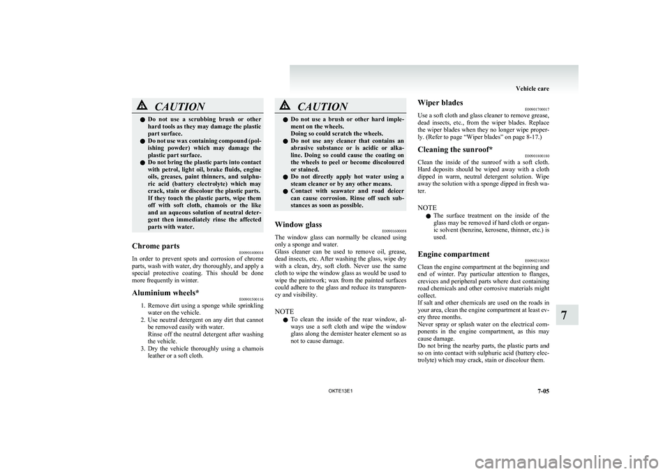 MITSUBISHI L200 2013 Owners Manual (in English) CAUTIONlDo not use a scrubbing brush or other
hard tools as they may damage the plastic
part surface.
l Do not use wax containing compound (pol-
ishing powder) which may damage the
plastic MITSUBISHI L200 2013 Owners Manual (in English) CAUTIONlDo not use a scrubbing brush or other
hard tools as they may damage the plastic
part surface.
l Do not use wax containing compound (pol-
ishing powder) which may damage the
plastic