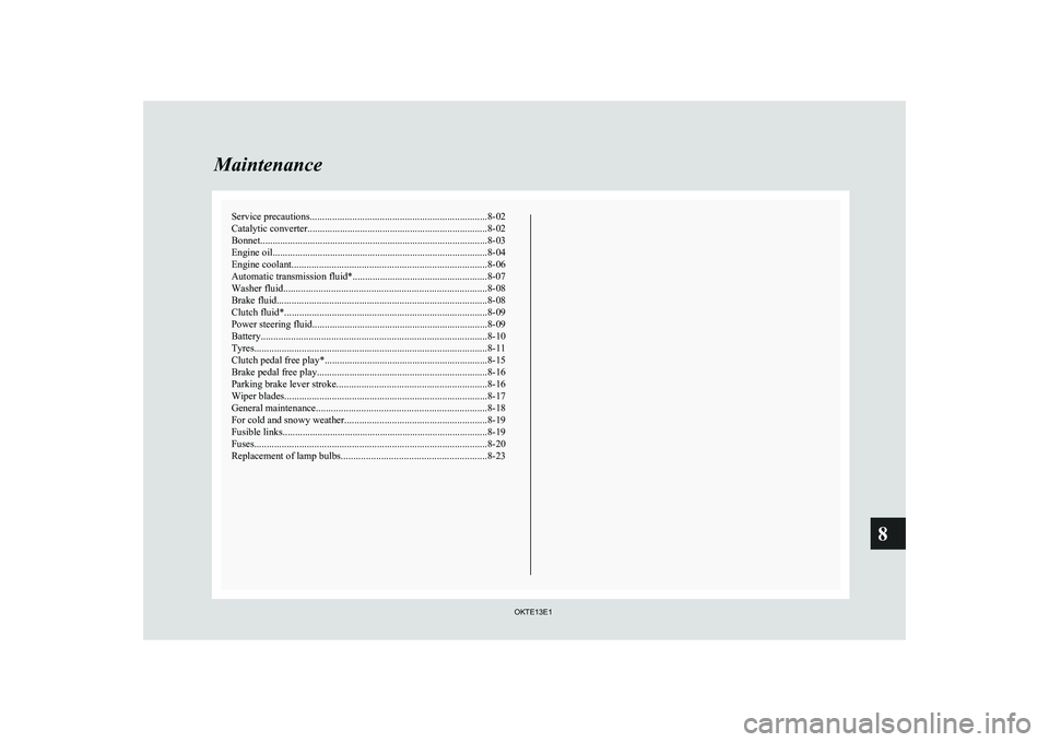 MITSUBISHI L200 2013 Owners Manual (in English) Service precautions....................................................................... 8-02
Catalytic converter ........................................................................ 8-02
Bonnet MITSUBISHI L200 2013 Owners Manual (in English) Service precautions....................................................................... 8-02
Catalytic converter ........................................................................ 8-02
Bonnet