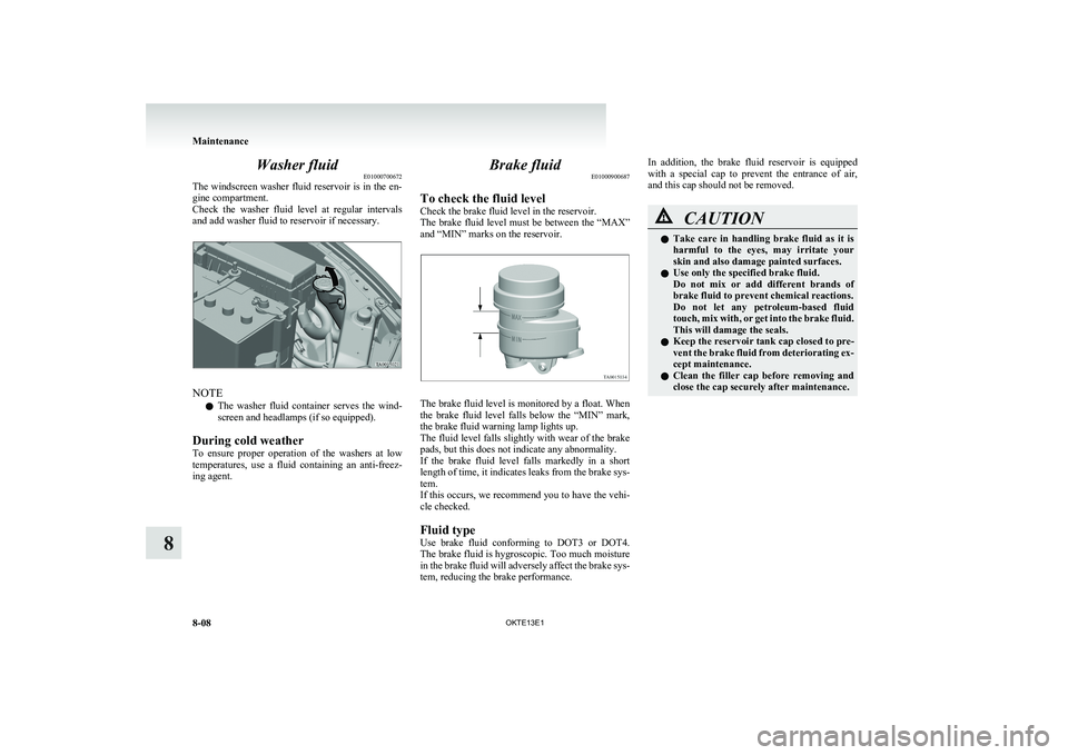MITSUBISHI L200 2013 Owners Manual (in English) Washer fluidE01000700672
The windscreen washer fluid reservoir is in the en-
gine compartment.
Check the washer fluid level at regular intervals
and add washer fluid to reservoir if necessary.
MITSUBISHI L200 2013 Owners Manual (in English) Washer fluidE01000700672
The windscreen washer fluid reservoir is in the en-
gine compartment.
Check the washer fluid level at regular intervals
and add washer fluid to reservoir if necessary.
