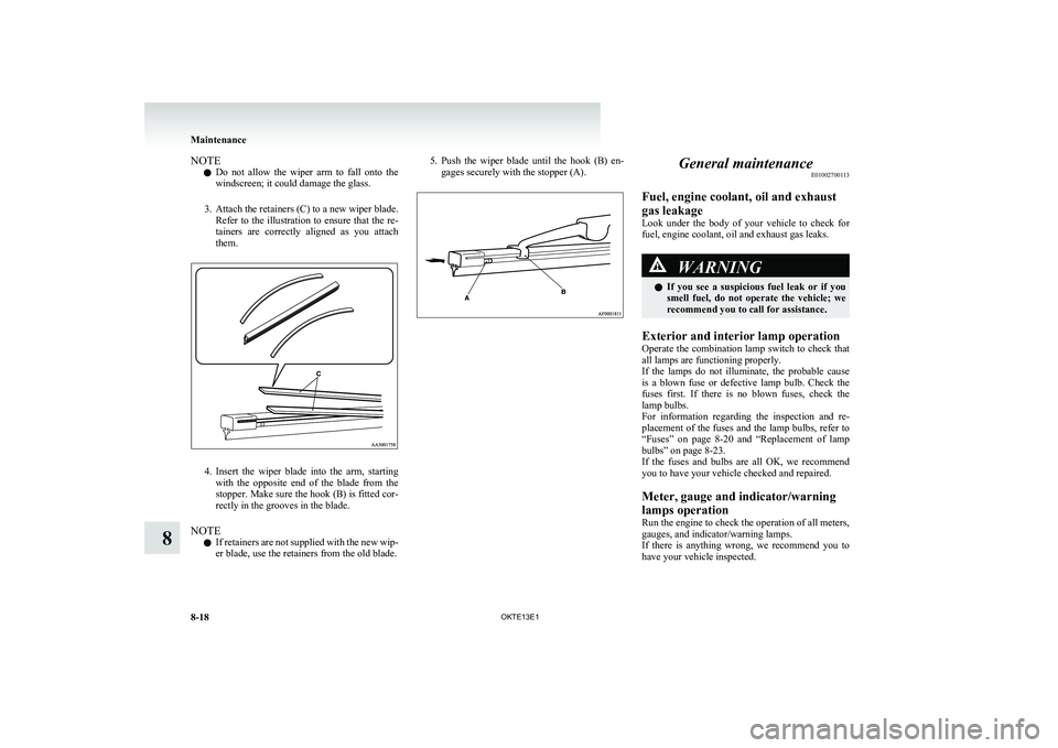 MITSUBISHI L200 2013 Owners Manual (in English) NOTEl Do not allow the wiper arm to fall onto the
windscreen; it could damage the glass.
3. Attach the retainers (C) to a new wiper blade.
Refer to the illustration to ensure that the MITSUBISHI L200 2013 Owners Manual (in English) NOTEl Do not allow the wiper arm to fall onto the
windscreen; it could damage the glass.
3. Attach the retainers (C) to a new wiper blade.
Refer to the illustration to ensure that the