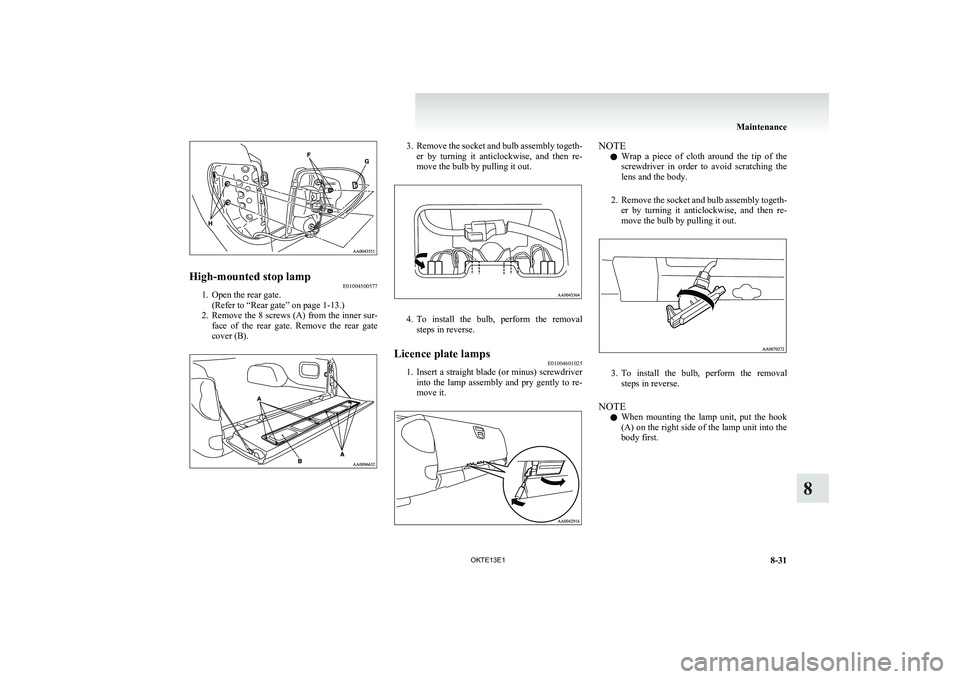 MITSUBISHI L200 2013 Owners Manual (in English) High-mounted stop lampE01004500577
1. Open the rear gate.
(Refer to “Rear gate” on page 1-13.)
2. Remove the 8 screws (A) from the inner sur-
face of the rear gate. Remove the rear gate
co MITSUBISHI L200 2013 Owners Manual (in English) High-mounted stop lampE01004500577
1. Open the rear gate.
(Refer to “Rear gate” on page 1-13.)
2. Remove the 8 screws (A) from the inner sur-
face of the rear gate. Remove the rear gate
co