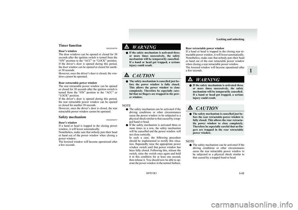 MITSUBISHI L200 2013 (in English) Service Manual Timer functionE00302400709
Door’s window
The door windows can be opened or closed for 30
seconds after the ignition switch is turned from the
“ON” position to the “ACC” or “ MITSUBISHI L200 2013 (in English) Service Manual Timer functionE00302400709
Door’s window
The door windows can be opened or closed for 30
seconds after the ignition switch is turned from the
“ON” position to the “ACC” or “