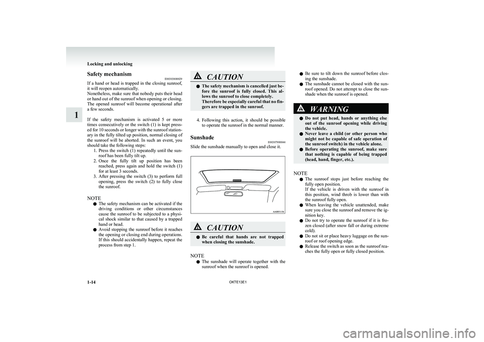 MITSUBISHI L200 2013 (in English) Service Manual Safety mechanismE00303800029
If a hand or head is trapped in the closing sunroof,
it will reopen automatically.
Nonetheless, make sure that nobody puts their head
or hand out of the sunroof MITSUBISHI L200 2013 (in English) Service Manual Safety mechanismE00303800029
If a hand or head is trapped in the closing sunroof,
it will reopen automatically.
Nonetheless, make sure that nobody puts their head
or hand out of the sunroof