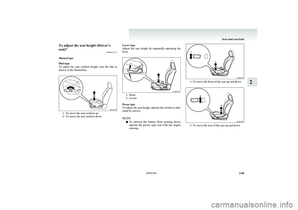 MITSUBISHI L200 2013 (in English) Workshop Manual To adjust the seat height (Driver’s
seat)* E00400701113
Manual type
Dial type
To adjust the seat cushion height, turn the dial as
shown in the illustration.
1- To move the seat cushion up
2 MITSUBISHI L200 2013 (in English) Workshop Manual To adjust the seat height (Driver’s
seat)* E00400701113
Manual type
Dial type
To adjust the seat cushion height, turn the dial as
shown in the illustration.
1- To move the seat cushion up
2