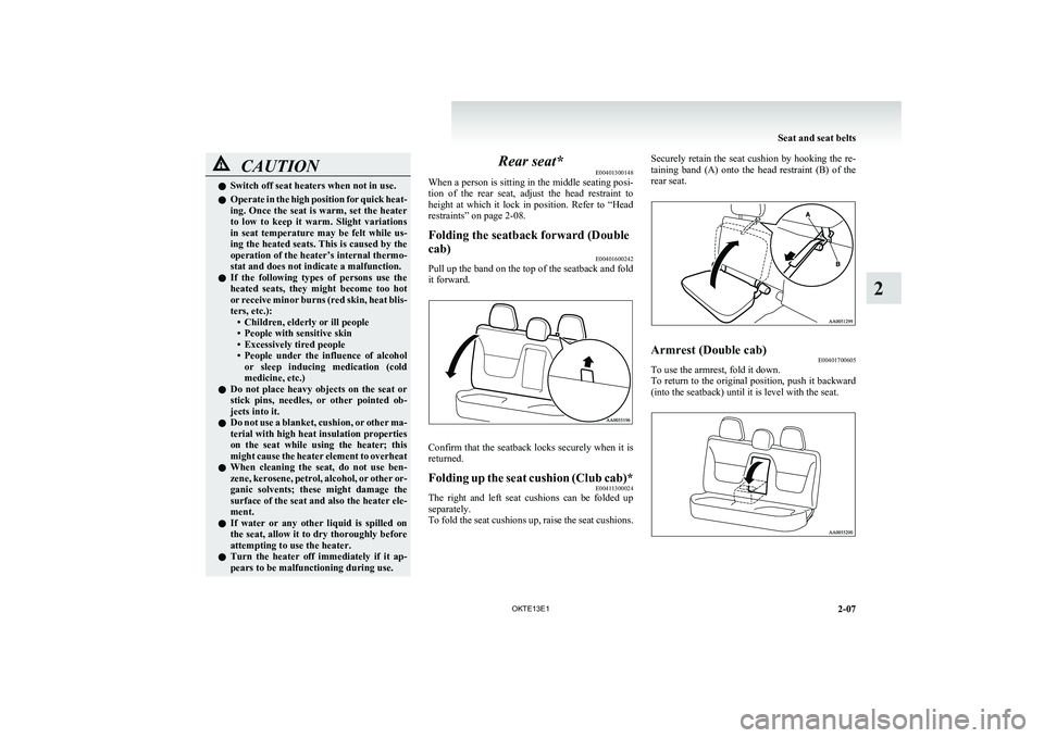 MITSUBISHI L200 2013 Owners Manual (in English) CAUTIONlSwitch off seat heaters when not in use.
l Operate in the high position for quick heat-
ing. Once the seat is warm, set the heater
to low to keep it warm. Slight variations
in seat te MITSUBISHI L200 2013 Owners Manual (in English) CAUTIONlSwitch off seat heaters when not in use.
l Operate in the high position for quick heat-
ing. Once the seat is warm, set the heater
to low to keep it warm. Slight variations
in seat te