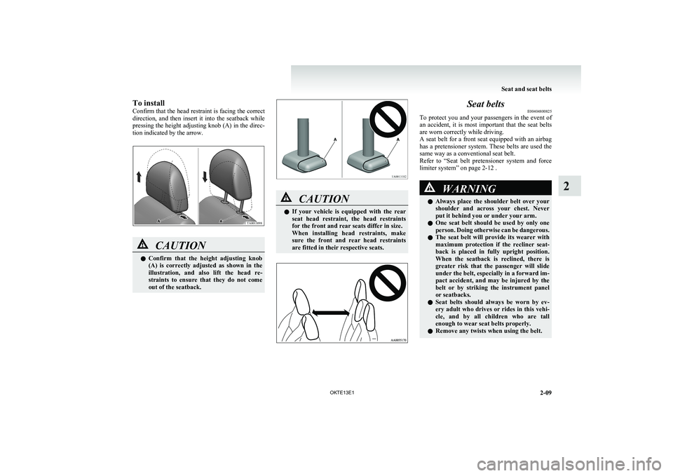 MITSUBISHI L200 2013 (in English) Workshop Manual To install
Confirm that the head restraint is facing the correct
direction, and then insert it into the seatback while
pressing the height adjusting knob (A) in the direc-
tion indicated by th MITSUBISHI L200 2013 (in English) Workshop Manual To install
Confirm that the head restraint is facing the correct
direction, and then insert it into the seatback while
pressing the height adjusting knob (A) in the direc-
tion indicated by th