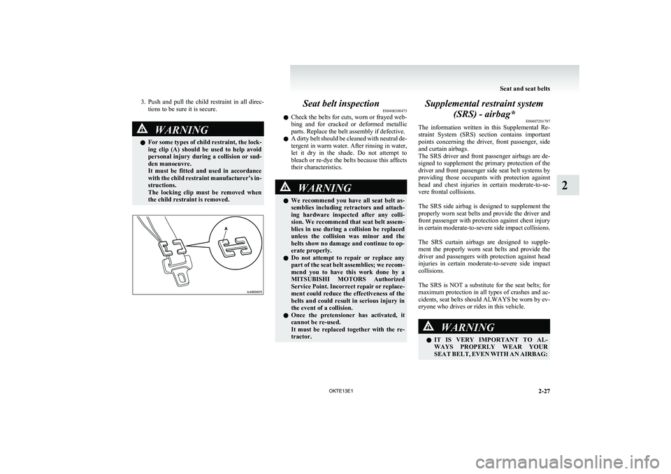 MITSUBISHI L200 2013 (in English) Manual PDF 3.Push and pull the child restraint in all direc-
tions to be sure it is secure.WARNINGl For some types of child restraint, the lock-
ing clip (A) should be used to help avoid
personal MITSUBISHI L200 2013 (in English) Manual PDF 3.Push and pull the child restraint in all direc-
tions to be sure it is secure.WARNINGl For some types of child restraint, the lock-
ing clip (A) should be used to help avoid
personal
