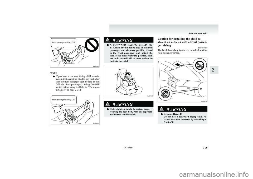MITSUBISHI L200 2013 (in English) Manual PDF Front passenger’s airbag ON
NOTEl If you have a rearward facing child restraint
system that cannot be fitted to any seat other
than the front passenger seat, be sure to turn
OFF the MITSUBISHI L200 2013 (in English) Manual PDF Front passenger’s airbag ON
NOTEl If you have a rearward facing child restraint
system that cannot be fitted to any seat other
than the front passenger seat, be sure to turn
OFF the