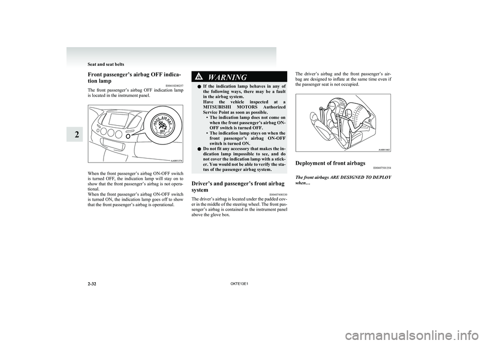 MITSUBISHI L200 2013 (in English) Manual PDF Front passenger’s airbag OFF indica-
tion lamp E00410200257
The front passenger’s airbag OFF indication lamp
is located in the instrument panel.
When the front passenger’s airbag ON-OFF sw MITSUBISHI L200 2013 (in English) Manual PDF Front passenger’s airbag OFF indica-
tion lamp E00410200257
The front passenger’s airbag OFF indication lamp
is located in the instrument panel.
When the front passenger’s airbag ON-OFF sw