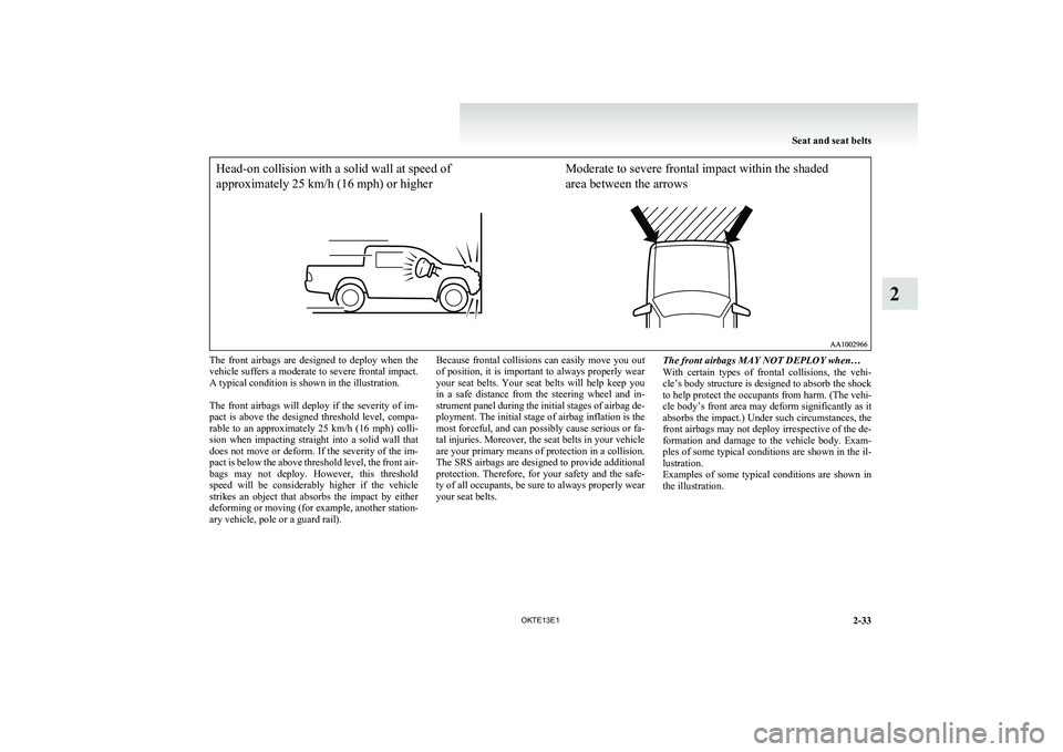 MITSUBISHI L200 2013 (in English) Manual PDF Head-on collision with a solid wall at speed of
approximately 25 km/h (16 mph) or higher Moderate to severe frontal impact within the shaded
area between the arrowsThe front airbags are desig MITSUBISHI L200 2013 (in English) Manual PDF Head-on collision with a solid wall at speed of
approximately 25 km/h (16 mph) or higher Moderate to severe frontal impact within the shaded
area between the arrowsThe front airbags are desig