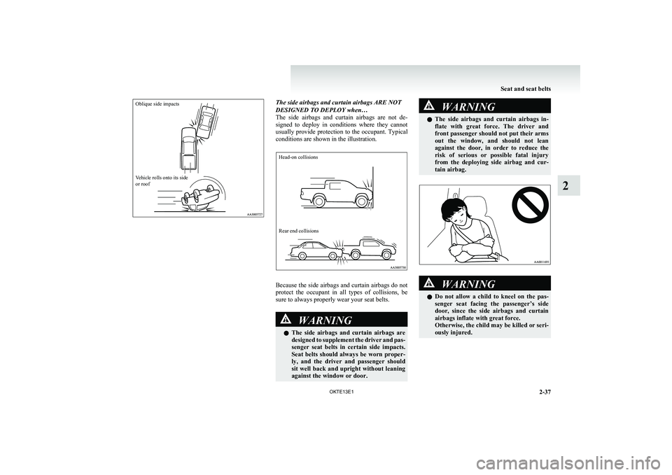 MITSUBISHI L200 2013 (in English) Manual Online Oblique side impactsVehicle rolls onto its side
or roofThe side airbags and curtain airbags ARE NOT
DESIGNED TO DEPLOY when…
The side airbags and curtain airbags are not de-
signed to depl MITSUBISHI L200 2013 (in English) Manual Online Oblique side impactsVehicle rolls onto its side
or roofThe side airbags and curtain airbags ARE NOT
DESIGNED TO DEPLOY when…
The side airbags and curtain airbags are not de-
signed to depl